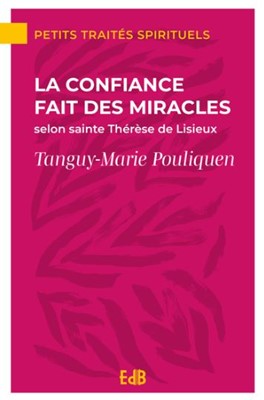 La confiance fait des miracles selon Saint Thérèse de Lisieux