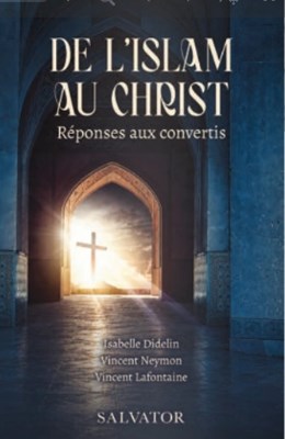 De l'islam au Christ : répondre aux questions des convertis