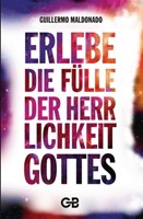 Erlebe die Fülle der Herlichkeit Gottes