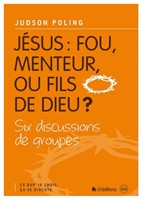 Jésus : fou, menteur ou fils de Dieu ?