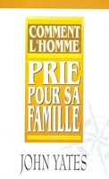 Comment l'homme prie pour sa famille