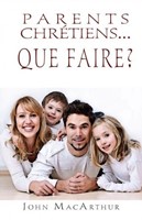 Parents chrétiens... Que faire ?