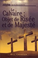 Le Calvaire : objet de risée et de majesté