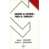 Calvin ou Luther : faut-il choisir ?
