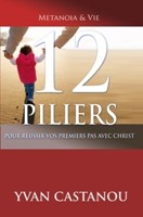 12 piliers pour réussir vos premiers pas en Christ