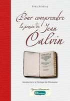 Pour comprendre la pensée de Jean Calvin