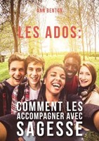 Les ados : comment les accompagner avec sagesse