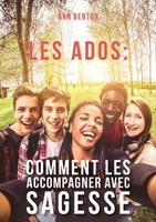 Les ados : comment les accompagner avec sagesse