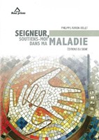 Seigneur, soutiens-moi dans ma maladie