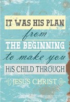 Tableau It was his plan from the beginning to make you his child through Jesus Christ