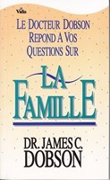 Le Docteur Dobson répond à vos questions sur la famille
