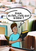 Humm, au fait, c'est quoi la Bible ?