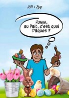 Humm, au fait, c'est quoi Pâques ?