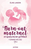 Burn out maternel et épuisement spirituel