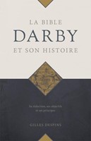 La Bible Darby et son histoire : sa rédaction, ses objectifs et ses principes