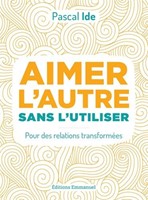 Aimer l'autre sans l'utiliser