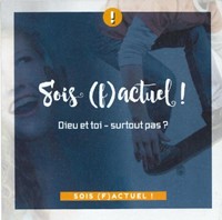 Sois (f)actuel : Dieu et toi, surtout pas ?