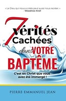 Sept vérités cachées dans votre baptême -  C'est en Christ que vous avez été immergé !