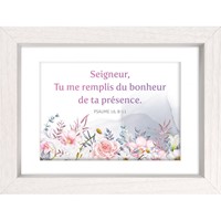 Mon cadre inspiration -Seigneur, Tu me remplis du bonheur de ta présence. Ps 16.11