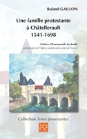 Une famille portestante à Châtellerault 1541-1698