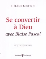 Se convertir à Dieu avec Blaise Pascal