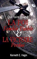 Que faire quand la  foi semble faible et la victoire perdue ?