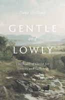 Gentle and lowly; the heart of christ for sinners and sufferers