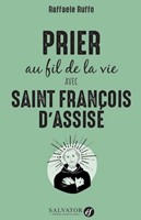 Prier au fil de la vie avec Saint François d'Assise