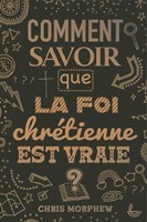 Comment savoir que la  foi chrétienne est vraie ?