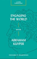 Engaging the World with Abraham Kuyper