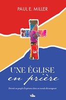 Une Eglise en prière, Devenir un peuple d'espérance dans un monde décourageant