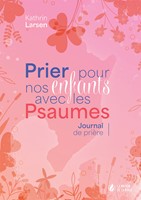 Prier pour nos enfants avec les Psaumes