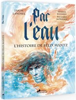Par l’eau – L’histoire de Félix Mantz – BD
