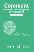 Comment vaincre le découragement et l'inquiétude