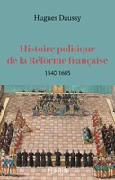 Histoire politique de la réforme française 1540-1685