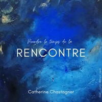 CD Prendre le temps de la rencontre avec soi-même, avec l'autre, avec l'Auteur de la vie