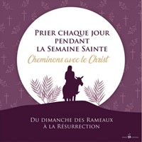 Prier chaque jour pendant la Semaine Sainte