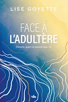 Face à l'adultère: Prévenir, guérir et avancer avec foi