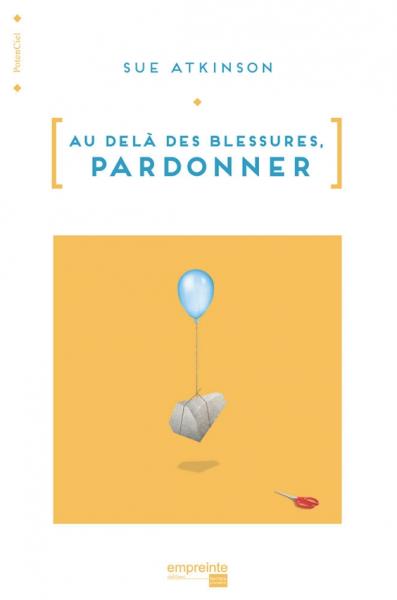 Au-delà des blessures. Pardonner