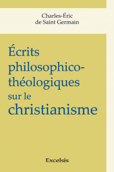 Ecrits philosophico-théologiques sur le christianisme
