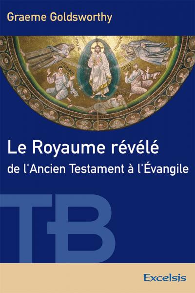 Le Royaume révélé de l'Ancien Testament à l'Évangile