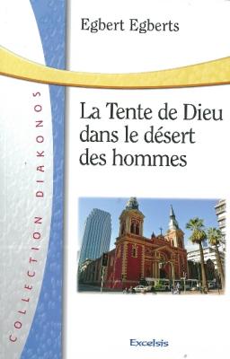 La Tente de Dieu dans le désert des hommes