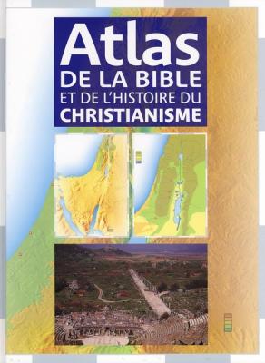 Atlas de la Bible et de l’histoire du Christianisme