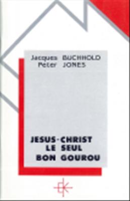 Jésus-Christ le seul bon gourou