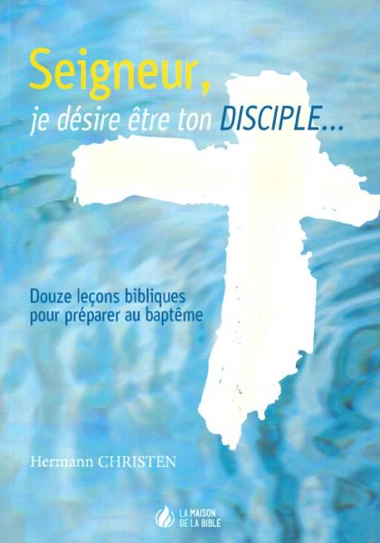 Seigneur, je désire être ton disciple...