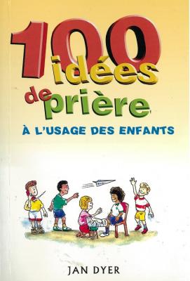 Cent idées de prière à l'usage des enfants