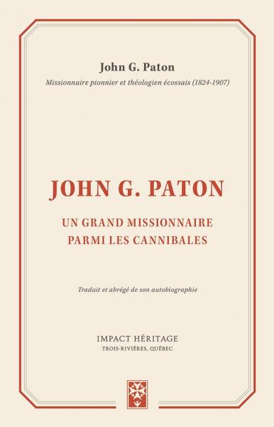 John G. Paton - Un grand missionnaire parmi les cannibales