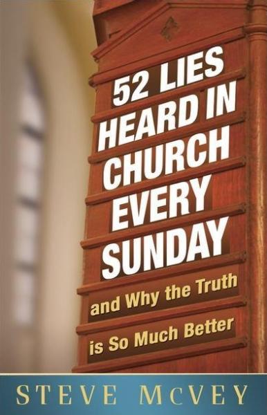 52 Lies Heard In Church Every Sunday And Why The Truth Is So Much Better