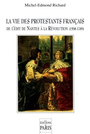 La vie des protestants français : de l'édit de Nantes à la révolution