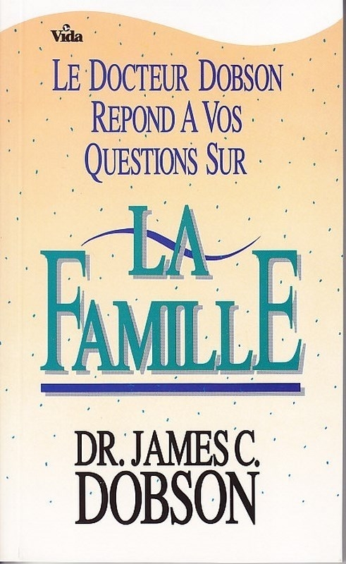 Le Docteur Dobson répond à vos questions sur la famille